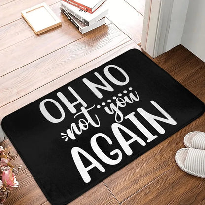 Oh No Not You Again Doormat